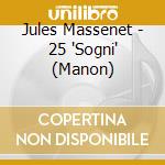 Jules Massenet - 25 'Sogni' (Manon) cd