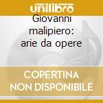 Giovanni malipiero: arie da opere cd musicale di Malipiero g. -vv.aa.