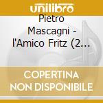 Pietro Mascagni - l'Amico Fritz (2 Cd)