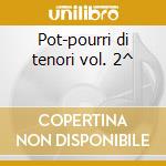 Pot-pourri di tenori vol. 2^ cd musicale di Artisti Vari