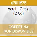 Verdi - Otello (2 Cd) cd musicale di Verdi