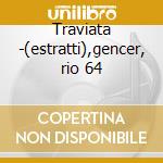 Traviata -(estratti),gencer, rio 64 cd