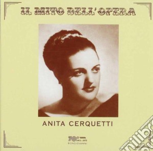 Anita Cerquetti - Il Mito Dell'Opera cd musicale di Anita Cerquetti