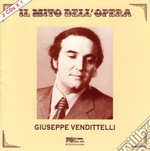 Giuseppe Vendittelli: Il Mito Dell'Opera (2 Cd) cd musicale