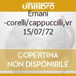 Ernani -corelli/cappuccilli,vr 15/07/72 cd musicale di Giuseppe Verdi