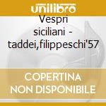 Vespri siciliani - taddei,filippeschi'57 cd musicale di Giuseppe Verdi