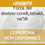 Forza del destino-corelli,tebaldi, na'58 cd