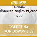 Traviata -albanese,tagliavini,erede ny50 cd