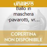 Ballo in maschera -pavarotti, vr '72 cd musicale di Giuseppe Verdi