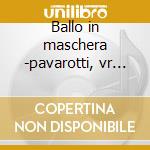 Ballo in maschera -pavarotti, vr '72 cd