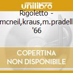 Rigoletto - mcneil,kraus,m.pradelli '66 cd musicale di Giuseppe Verdi