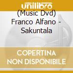 (Music Dvd) Franco Alfano - Sakuntala cd musicale
