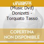 (Music Dvd) Donizetti - Torquato Tasso cd musicale