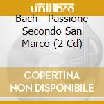 Bach - Passione Secondo San Marco (2 Cd) cd musicale di Bach