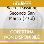 Bach - Passione Secondo San Marco (2 Cd) cd
