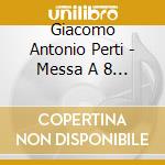 Giacomo Antonio Perti - Messa A 8 Voci cd musicale di Perti