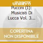 Puccini (I): Musicisti Di Lucca Vol. 3 - Giacomo, Antonio, Domenico, Michele Puccini cd