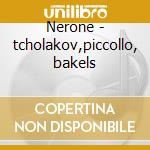 Nerone - tcholakov,piccollo, bakels cd musicale di Mascagni