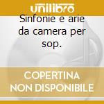 Sinfonie e arie da camera per sop. cd