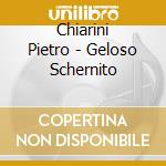 Chiarini Pietro - Geloso Schernito cd