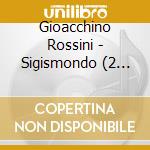 Gioacchino Rossini - Sigismondo (2 Cd) cd musicale di Rossini