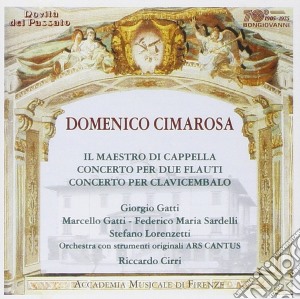 Domenico Cimarosa - Il Maestro Di Cappella, Concerto Per 2 Flauti, Concerto Per Cembalo cd musicale di Cimarosa
