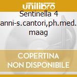 Sentinella 4 anni-s.cantori,ph.med. maag cd