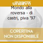 Mondo alla roversa - di castri, piva '97 cd