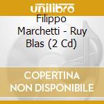 Filippo Marchetti - Ruy Blas (2 Cd) cd
