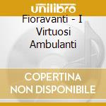 Fioravanti - I Virtuosi Ambulanti cd