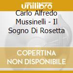 Carlo Alfredo Mussinelli - Il Sogno Di Rosetta cd musicale di Carlo Alfredo Mussinelli