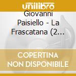 Giovanni Paisiello - La Frascatana (2 Cd) cd
