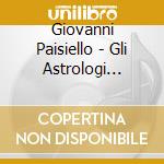 Giovanni Paisiello - Gli Astrologi Immaginari (2 Cd) cd