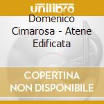Domenico Cimarosa - Atene Edificata cd musicale di Cimarosa