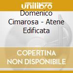 Domenico Cimarosa - Atene Edificata cd