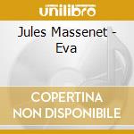 Jules Massenet - Eva cd musicale di Massenet