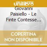 Giovanni Paisiello - Le Finte Contesse (2 Cd) cd