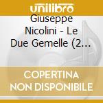 Giuseppe Nicolini - Le Due Gemelle (2 Cd) cd musicale di Giuseppe Nicolini