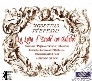 Agostino Steffani - La Lotta D'Ercole Con Acheloo (2 Cd) cd musicale di Steffani / Savinova / Schiavoni
