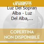 Luz Del Sopran Alba - Luz Del Alba, Francesco Grigolo cd