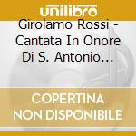 Girolamo Rossi - Cantata In Onore Di S. Antonio Da Padova cd