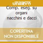 Comp. eseg. su organi nacchini e dacci cd