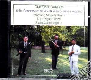 Giuseppe Cambini - 6 Trii Concertanti Op. 45 Per Flauto, Oboe E Fagotto cd musicale di Giuseppe Cambini