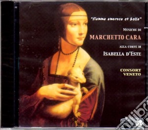 Marchetto Cara - Fiamma Amorosa Et Bella cd musicale di Cara Marchetto