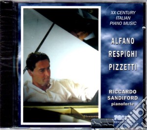 Riccardo Sandiford: XX Century Italian Piano Music - Alfano, Pizzetti, Respighi cd musicale di Riccardo Sandiford: Musica Per Pianoforte. Alfano, Pizzetti, Respighi