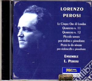 Lorenzo Perosi - Quartetti Nn. 11-12, Piccola Sonata Per Violino E Piano, Le Cinque Ore Di Londra cd musicale di Lorenzo Perosi