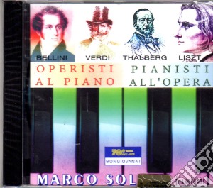 Operisti Al Piano, Pianisti All'Opera: Bellini, Verdi, Thalberg, Liszt  cd musicale di Vincenzo Bellini / Giuseppe Verdi / Thalberg / Franz Liszt