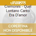 Cremonini - Quel Lontano Canto Era D'amor cd