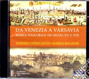 Marina Malavasi - Da Venezia A Varsavia: Polychoral Music In Europe Of The 16-17 Centuries cd musicale