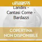 Landini - Cantasi Come - Bardazzi cd musicale di Landini